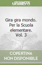 Gira gira mondo. Per la Scuola elementare. Vol. 3 libro