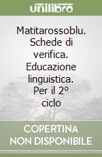 Matitarossoblu. Schede di verifica. Educazione linguistica. Per il 2° ciclo libro