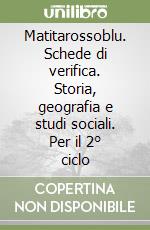 Matitarossoblu. Schede di verifica. Storia, geografia e studi sociali. Per il 2° ciclo libro