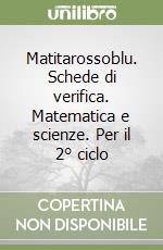 Matitarossoblu. Schede di verifica. Matematica e scienze. Per il 2° ciclo libro