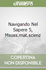 Navigando Nel Sapere 5, Msuss.mat.scienz libro