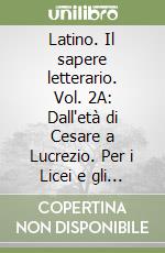 Latino. Il sapere letterario. Vol. 2A: Dall'età di Cesare a Lucrezio. Per i Licei e gli Ist. magistrali. Con espansione online libro