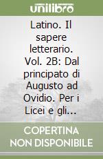 Latino. Il sapere letterario. Vol. 2B: Dal principato di Augusto ad Ovidio. Per i Licei e gli Ist. magistrali. Con espansione online libro