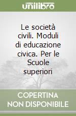 Le società civili. Moduli di educazione civica. Per le Scuole superiori libro