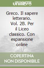 Greco. Il sapere letterario. Vol. 2B. Per il Liceo classico. Con espansione online libro