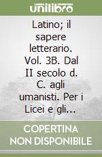 Latino; il sapere letterario. Vol. 3B. Dal II secolo d. C. agli umanisti. Per i Licei e gli Ist. magistrali. Con espansione online libro