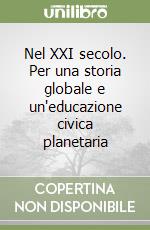 Nel XXI secolo. Per una storia globale e un'educazione civica planetaria