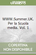 WWW.Summer.UK. Per la Scuola media. Vol. 1 libro