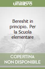 Bereshit in principio. Per la Scuola elementare libro