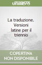 La traduzione. Versioni latine per il triennio libro