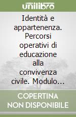 Identità e appartenenza. Percorsi operativi di educazione alla convivenza civile. Modulo A-B-C. Per la Scuola media libro