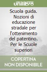 Scuola guida. Nozioni di educazione stradale per l'ottenimento del patentino. Per le Scuole superiori