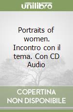 Portraits of women. Incontro con il tema. Con CD Audio libro