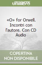 «O» for Orwell. Incontri con l'autore. Con CD Audio libro