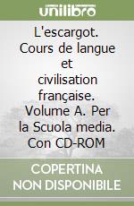 L'escargot. Cours de langue et civilisation française. Volume A. Per la Scuola media. Con CD-ROM libro