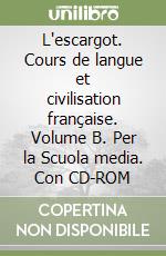 L'escargot. Cours de langue et civilisation française. Volume B. Per la Scuola media. Con CD-ROM libro