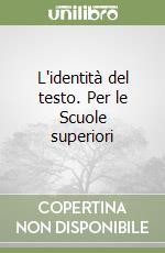 L'identità del testo. Per le Scuole superiori libro