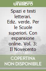 Spazi e testi letterari. Ediz. verde. Per le Scuole superiori. Con espansione online. Vol. 3: Il Novecento libro