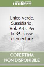 Unico verde. Sussidiario. Vol. A-B. Per la 3ª classe elementare libro