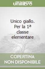 Unico giallo. Per la 1ª classe elementare libro