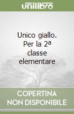 Unico giallo. Per la 2ª classe elementare libro
