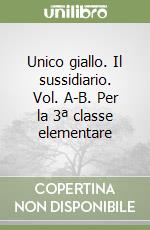 Unico giallo. Il sussidiario. Vol. A-B. Per la 3ª classe elementare