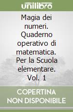 Magia dei numeri. Quaderno operativo di matematica. Per la Scuola elementare. Vol. 1