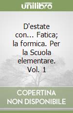 D'estate con... Fatica; la formica. Per la Scuola elementare. Vol. 1 libro