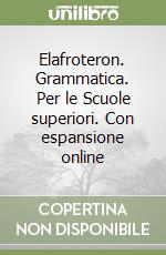 Elafroteron. Grammatica. Per le Scuole superiori. Con espansione online libro