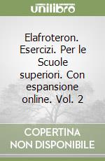 Elafroteron. Esercizi. Per le Scuole superiori. Con espansione online. Vol. 2 libro