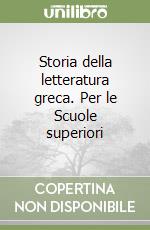 Storia della letteratura greca. Per le Scuole superiori libro