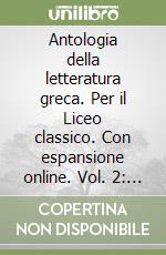 Antologia della letteratura greca. Per il Liceo classico. Con espansione online. Vol. 2: Età attica libro