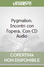 Pygmalion. Incontri con l'opera. Con CD Audio libro