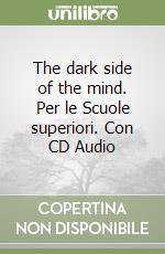 The dark side of the mind. Per le Scuole superiori. Con CD Audio