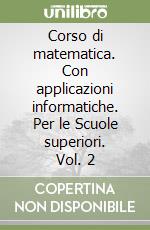 Corso di matematica. Con applicazioni informatiche. Per le Scuole superiori. Vol. 2 libro