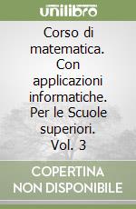 Corso di matematica. Con applicazioni informatiche. Per le Scuole superiori. Vol. 3 libro