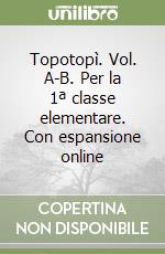 Topotopì. Vol. A-B. Per la 1ª classe elementare. Con espansione online libro