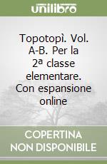 Topotopì. Vol. A-B. Per la 2ª classe elementare. Con espansione online libro