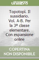 Topotopì. Il sussidiario. Vol. A-B. Per la 3ª classe elementare. Con espansione online libro