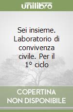 Sei insieme. Laboratorio di convivenza civile. Per il 1° ciclo libro