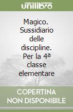 Magico. Sussidiario delle discipline. Per la 4ª classe elementare libro