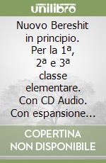 Nuovo Bereshit in principio. Per la 1ª, 2ª e 3ª classe elementare. Con CD Audio. Con espansione online libro