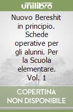 Nuovo Bereshit in principio. Schede operative per gli alunni. Per la Scuola elementare. Vol. 1 libro