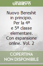 Nuovo Bereshit in principio. Per la 4ª e 5ª classe elementare. Con espansione online. Vol. 2 libro