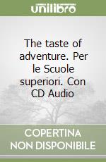 The taste of adventure. Per le Scuole superiori. Con CD Audio libro