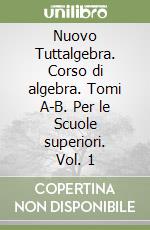 Nuovo Tuttalgebra. Corso di algebra. Tomi A-B. Per le Scuole superiori. Vol. 1 libro