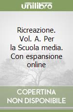 Ricreazione. Vol. A. Per la Scuola media. Con espansione online libro