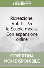 Ricreazione. Vol. B. Per la Scuola media. Con espansione online libro