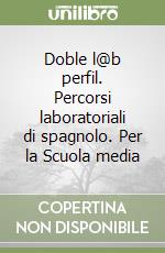 Doble l@b perfil. Percorsi laboratoriali di spagnolo. Per la Scuola media libro