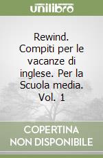 Rewind. Compiti per le vacanze di inglese. Per la Scuola media. Vol. 1 libro